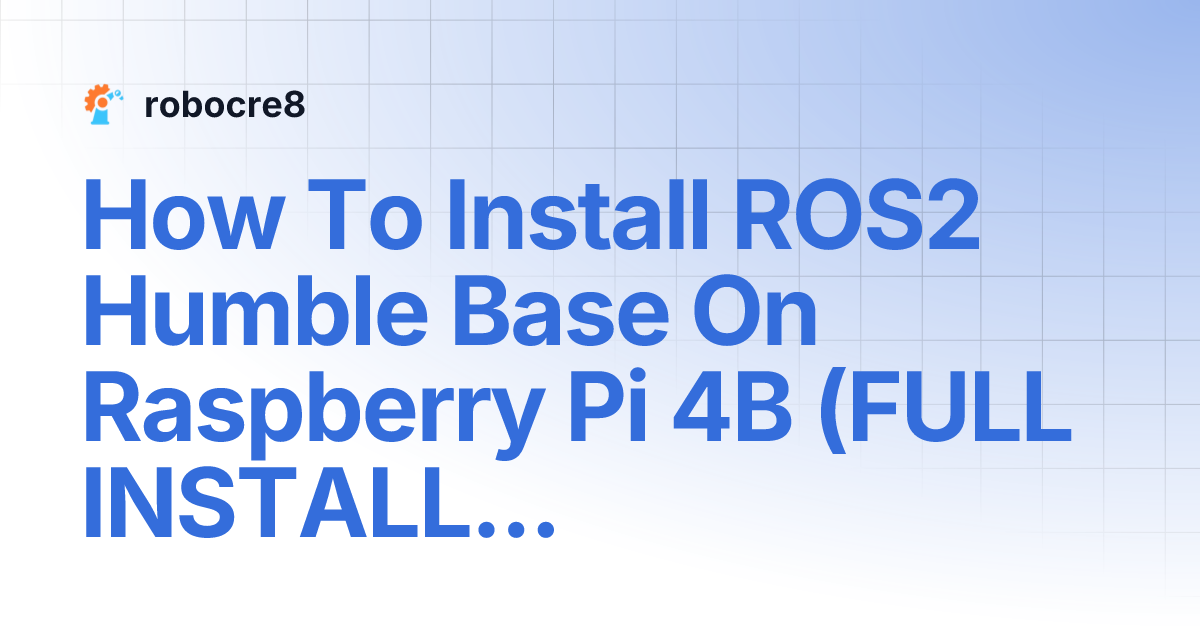 How To Install ROS2 Humble Base On Raspberry Pi 4B (FULL INSTALL ...