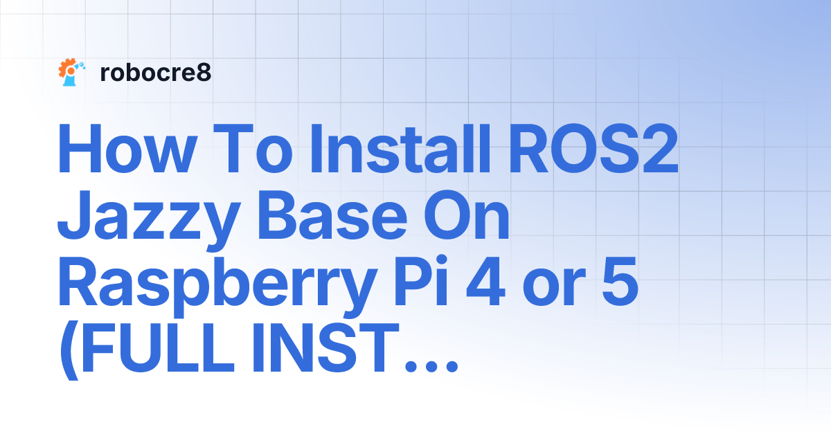 How To Install ROS2 Jazzy Base On Raspberry Pi 4 or 5 (FULL INSTALL ...